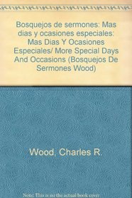 Bosquejos de sermones: Mas dias y ocasiones especiales: More Special Days and Occasions (Bosque/sermon/Wood) (Spanish Edition)