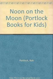 Noon on the Moon (Portlock Books for Kids)