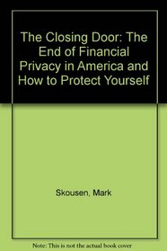 The Closing Door: The End of Financial Privacy in America and How to Protect Yourself