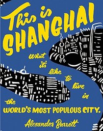 This is Shanghai: What it's Like to Live in the World's Most Populous City (People's Guide)