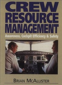Crew Resource Management: The Improvement of Awareness, Self-discipline, Cockpit Efficiency and Safety