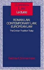 Roman Law, Contemporary Law, European Law: The Civilian Tradition Today (Clarendon Law Lectures)