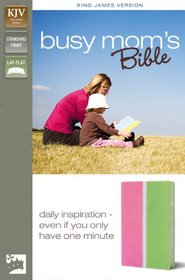 KJV Busy Mom's Bible: Daily Inspiration Even If You Only Have One Minute