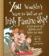 You Wouldn't Want to Sail on an Irish Famine Ship!: A Trip Across the Atlantic You'd Rather Not Make