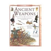 Ancient Weapons: The Story of Weaponry and Warfare Through the Ages