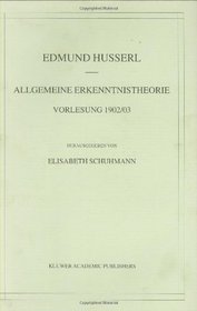 Allgemeine Erkenntnistheorie: Vorlesung 1902/03 (Husserliana: Edmund Husserl  Materialien) (German Edition)