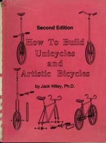 How to Build Unicycles and Artistic Bicycles