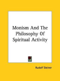 Monism and the Philosophy of Spiritual Activity