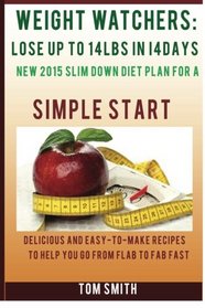 WEIGHT WATCHER: Lose Up To 14LBS in 14Days New 2015 Slim down Diet Plan for a Simple Start: Delicious and Easy-To-Make Recipes to Help You Go from Flab to Fab Fast.