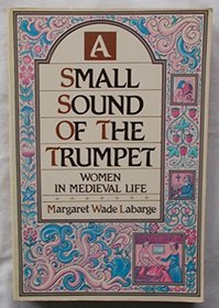 A Small Sound of the Trumpet: Women in Mediaeval Life