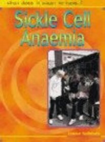 What Does it Mean to Have Sickle Cell Anaemia? (What does it mean to have/be..?)