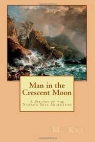 Man in the Crescent Moon: A Pirates of the Narrow Seas Adventure