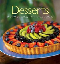Desserts: Over 200 Classic Desserts from around the World