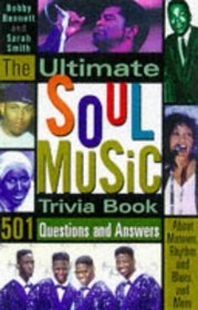 The Ultimate Soul Music Trivia Book: 501 Questions and Answers About Motown, Rhythym  Blues, and More