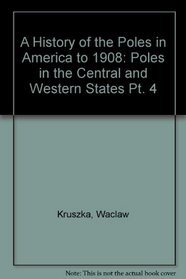 A History of the Poles in America to 1908: Part IV,Poles in the Central and Western States