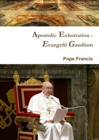 Apostolic Exhortation - Evangelii Gaudium (Joy of the Gospel)