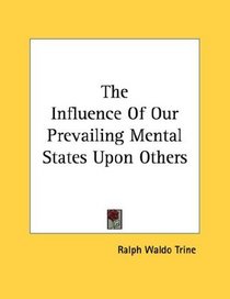 The Influence Of Our Prevailing Mental States Upon Others