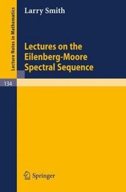 Lectures on the Eilenberg-Moore Spectral Sequence (Lecture Notes in Mathematics)