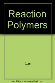 Reaction Polymers: Polyurethanes, Epoxies, Unsaturated Polyesters, Phenolics, Special Monomers, and Additives Chemistry, Technology, Applications, Markets (Hanser Publishers)