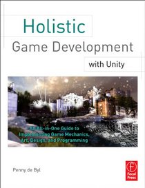 Holistic Game Development with Unity: An All-in-One Guide to Implementing Game Mechanics, Art, Design, and Programming