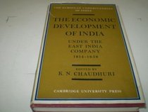 The Economic Development of India under the East India Company 1814-58: A Selection of Contemporary Writings (European understanding of India)
