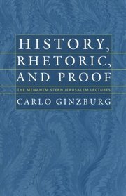 History, Rhetoric, and Proof: The Menachem Stern Lectures in History (Menachem Stern Lectures)