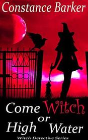 Come Witch or High Water (Witch Detective Series)