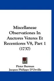 Miscellaneae Observationes In Auctores Veteres Et Recentiores V8, Part 1 (1737) (Latin Edition)
