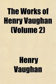 The Works of Henry Vaughan (Volume 2)