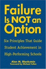 Failure Is Not an Option(TM) : Six Principles That Guide Student Achievement in High-Performing Schools