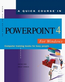 A Quick Course in Powerpoint 4 for Windows: Computer Training Books for Busy People (Quick Course Books)