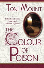 The Colour of Poison: A Sebastian Foxley Medieval Mystery (Volume 1)