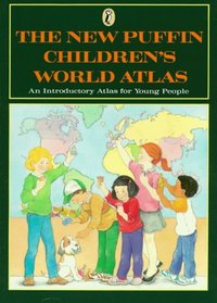 The New Puffin Children's World Atlas: An Introductory Atlas for Young People