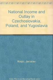 National Income and Outlay in Czechoslovakia, Poland, and Yugoslavia