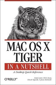 Mac OS X Tiger in a Nutshell: A Desktop Quick Reference (In a Nutshell (O'Reilly))