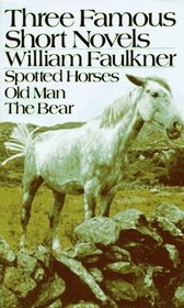 Three Famous Short Novels: Spotted Horses/Old Man/the Bear
