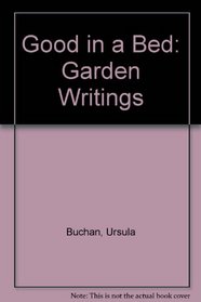 Good in a Bed: Garden Writings
