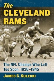 The Cleveland Rams: The NFL Champs Who Left Too Soon 1936-1945