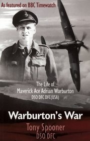 Warburtons War: The Life of Maverick Ace Adrian Warburton DSO DFC DFC(USA)