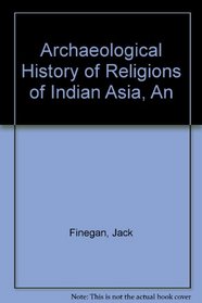 An Archeological History of Religions of Indian Asia
