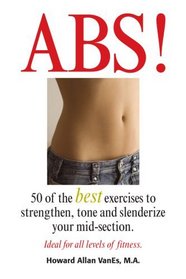 ABS! 50 of the best exercises to strenghten, tone and slenderize your mid-section.