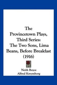 The Provincetown Plays, Third Series: The Two Sons, Lima Beans, Before Breakfast (1916)