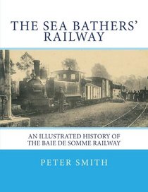The sea bathers' railway: An illustrated history of the Baie de Somme railway.