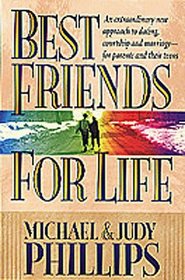 Best Friends for Life:  An Extraordinary New Approach to Dating, Courtship and Marriage--for Parents and their Teens