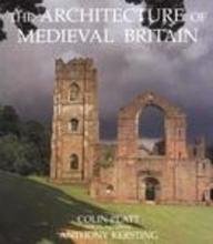 The Architecture of Medieval Britain : A Social History