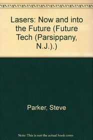 Lasers: Now and into the Future (Future Tech (Parsippany, N.J.).)