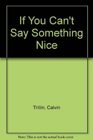 If You Cant Say Something Nice