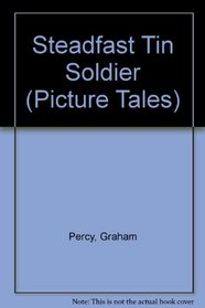 Steadfast Tin Soldier : Picture Tales (Picture Tales)