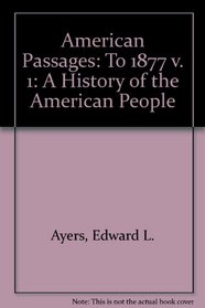 American Passages: A History of the American People, to 1877 With Infotrac and American Journey Online