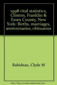 1998 vital statistics, Clinton, Franklin & Essex County, New York: Births, marriages, anniversaries, obituaries